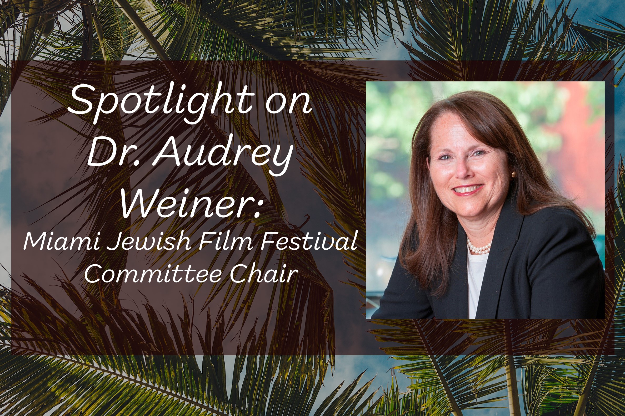 Spotlight on Dr. Audrey Weiner Miami Jewish Film Festival Committee Chair